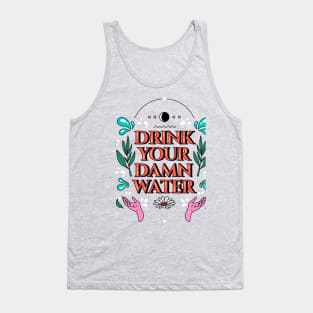 Drink your damn water Tank Top
